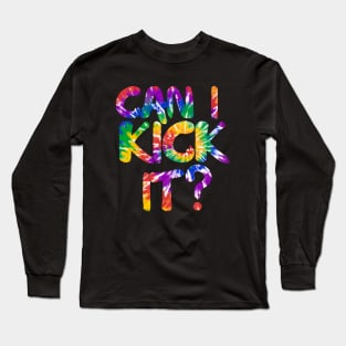 Can I Kick It tie dye Long Sleeve T-Shirt